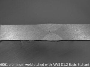 6061 aluminum weld etched with AWS D1.2 Basic Etchant